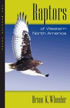 Raptors of Western North America: The Wheeler Guides Brian K. Wheeler; J... - £13.73 GBP