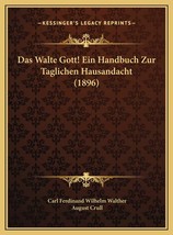 Das Walte Gott! Ein Handbuch Zur Taglichen Hausandacht (1896) (German Ed... - £57.79 GBP