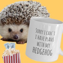 Pet Hedgie Owner - Sorry I Can&#39;t I Have Plans With My Hedgehog - Funny M... - $19.50