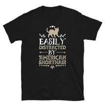 Easily Distracted By American Shorthair Funny Cat Lover Gifts Shirt T-shirt - £16.23 GBP