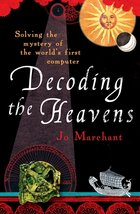 Decoding the Heavens: Solving the Mystery of the World&#39;s First Computer Jo March - $4.72