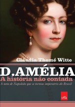 D. Amelia - A historia nao contada. A neta de Napoleao que se tornou imperatriz  - £42.06 GBP