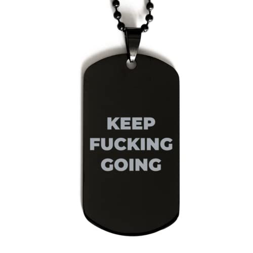 Motivational Keep Fucking Going Black Dog Tag, Keep Fucking Going, Inspi... - $19.55