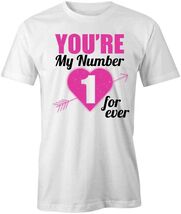YOU'RE MY NUMBER 1 FOREVER TShirt Tee Short-Sleeved Cotton VALENTINES S1... - $15.14+