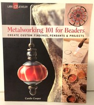 Metalworking 101 for Beaders: Create Findings, Pendants &amp; Projects Candie Cooper - £6.36 GBP