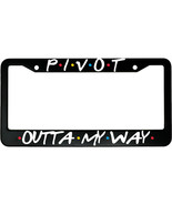 Pivot Outta My Way Friends Aluminum Car License Plate Frame - $18.95