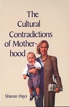 The Cultural Contradictions of Motherhood [Hardcover] Hays, Sharon - $16.65