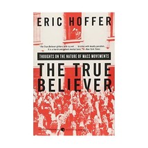 The True Believer: Thoughts on the Nature of Mass Movements Eric Hoffer - £13.14 GBP