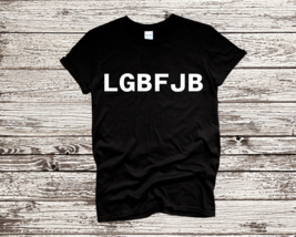 LGBFJB T-Shirt - $16.99+