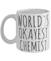 Chemist Mug World&#39;s Okayest Funny For Chemistry Graduate Coworker Boss  - £15.14 GBP