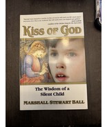Kiss of God : The Wisdom of a Silent Child by Marshall Stewart Ball (199... - £7.82 GBP
