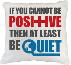 If You Cannot Be Positive, Then At Least Be Quiet Funny Positivity Sayin... - $24.74+