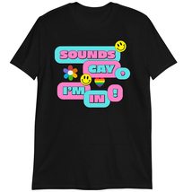 Funny LGBT Pride Gifts T-Shirt, Sounds Gay I&#39;m in Shirt Black - £15.62 GBP