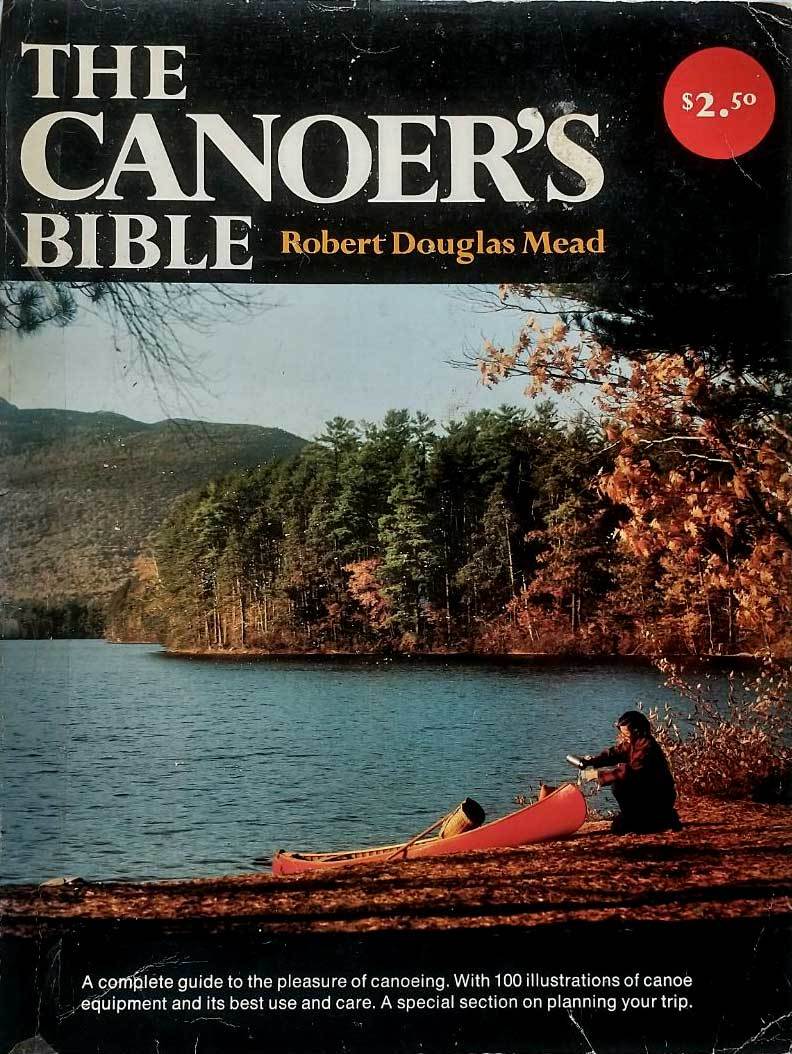 The Canoer&#39;s Bible by Robert Douglas Mead / 1976 Trade Paperback - $2.27