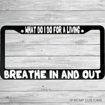 What Do I Do For A Living?  Breathe In And Out Funny Car License Plate F... - $18.95