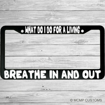 What Do I Do For A Living?  Breathe In And Out Funny Car License Plate F... - £15.24 GBP