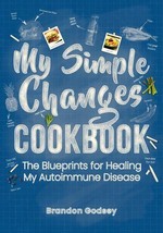 My Simple Changes Cookbook : The Blueprints for Healing My Autoimmune Di... - £10.95 GBP