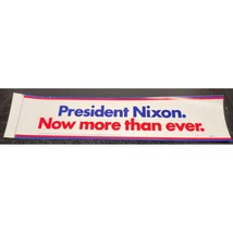 President Nixon. Now more than ever. 1972 Presidential Election Bumper S... - $5.68