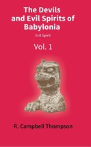The Devils and Evil Spirits of Babylonia: Evil Spirit Vol. 1st [Hardcover] - £21.83 GBP