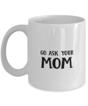 Funny Dad Gift, Go Ask Your Mom, Unique Best Birthday Coffee Mug For Father  - £15.90 GBP
