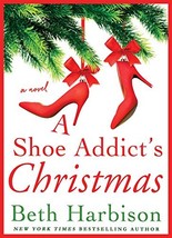 A Shoe Addict&#39;s Christmas: A Novel (The Shoe Addict Series, 3) [Hardcover] Harbi - £11.85 GBP