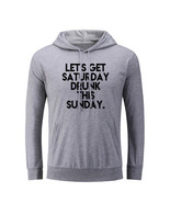 Let&#39;s Get Saturday Drunk This Sunday Hoodies Sweatshirt Sarcastic Slogan... - £20.59 GBP