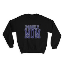 Poodle MOM : Gift Sweatshirt Dog Pet Animal Mother Mothers Day Canine Dogs Pets - £22.87 GBP
