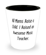 Best Mom, All Moms Raise a Child. I Raised an Awesome Music Teacher, Brilliant S - £7.28 GBP