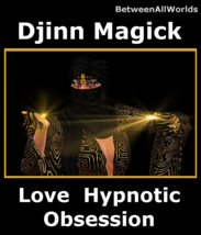 Power Love Spell Djinn Ritual Sexy Hypnotic Obsession BetweenAllWorlds Magick - £95.10 GBP