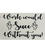 Super Cute| Work Would Succ Without You!|Succulents|Vinyl|Decal|You Pick... - $56.12 MXN