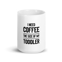 I Need Coffee The Size of My Toddler fun 15oz mug - £15.68 GBP