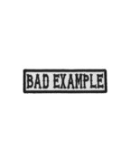 BAD EXAMPLE 3.5&quot; x 1&quot; embroidered iron on patch (4994) SOA - £4.17 GBP