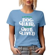A Day Without Dog Hair is A Day Not Lived. Love for Pets Themed Graphic ... - £17.02 GBP+