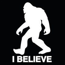 I believe Bigfoot Shirt! Sz S-XL! Made to Order! NEW!! - $9.89+