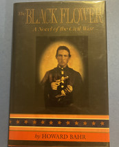 The Black Flower: A Novel of the Civil War by Howard Bahr - 1st Edition SIGNED - £71.74 GBP