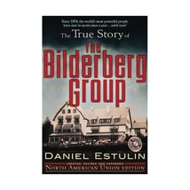 The True Story of the Bilderberg Group: North American Union Edition Estulin, Da - £37.12 GBP