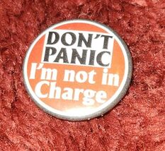 VTG Pinback Lapel Button Dont Panic Im Not In Charge 1 Inch - $9.99