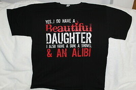 Yes I Do Have A Beautiful Daughter A Gun A Shovel An Alibi Funny T-SHIRT - £8.85 GBP