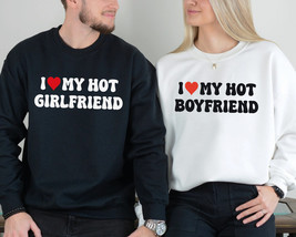 I love my hot girlfriend &amp; boyfriend sweatshirt,Valentine sweatshirt,Anniversary - £34.53 GBP