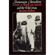 AUTOGRAPHED 1st ed. Shamanism Colonialism Wild Man A Study in Terror and... - £37.39 GBP