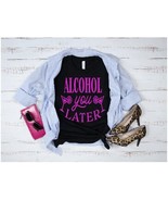 Alcohol You Later t-shirt womens, clothing, tops, tees - £15.81 GBP