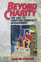 Beyond Charity the Call to Christian Community Development by John Perkins 2000 - $4.99