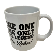 Vintage The One The Only The Legend Has Retired Coffee Tea Cup Mug 3.75&quot; - $9.63