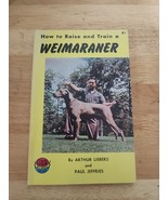 How To Raise and Train a Weimaraner Gun Dog  1959 First Ed Liebers Jeffries - $28.90