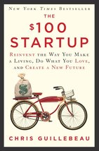 The $100 Startup: Reinvent the Way You Make a Living, Do What You Love, and Crea - £6.26 GBP