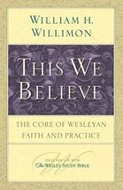 This We Believe: The Core of Wesleyan Faith and Practice [Paperback] Wil... - $19.99