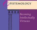 Epistemology: Becoming Intellectually Virtuous (Contours of Christian Ph... - $4.94