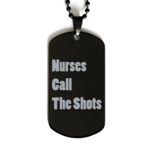 Funny Nurse Black Dog Tag, Nurses Call The Shots, Best Nurse Appreciation  Nurse - £15.78 GBP