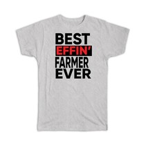 Best Effin FARMER Ever : Gift T-Shirt Occupation Work Job Funny Joke F*cking - £14.37 GBP+