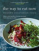 The Way to Eat Now: Modern Vegetarian Food [Paperback] Hart, Alice - $15.66